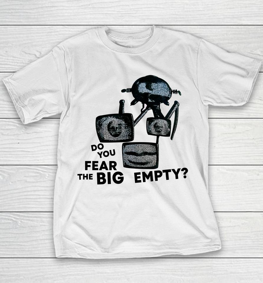 Do You Fear The Big Empty Youth T-Shirt
