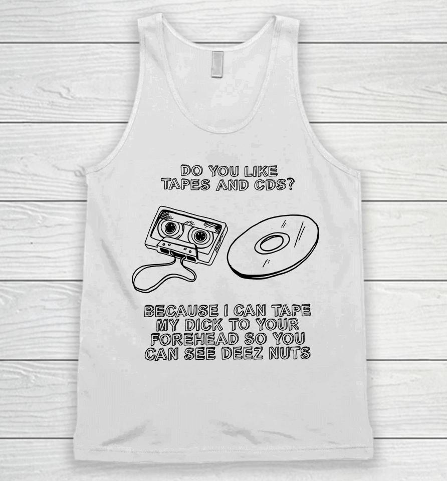 Do You Like Tapes And Cds Because I Can Tape My Dick To Your Forehead So You Can See Deez Nuts Unisex Tank Top