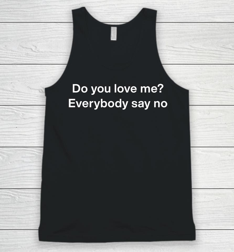 Do You Love Me Everybody Say No Unisex Tank Top