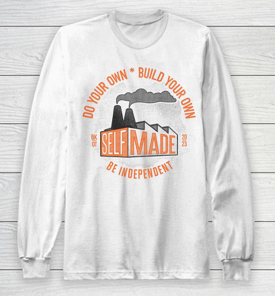 Do Your Own, Build Your Own, Be Independent Self Made Long Sleeve T-Shirt
