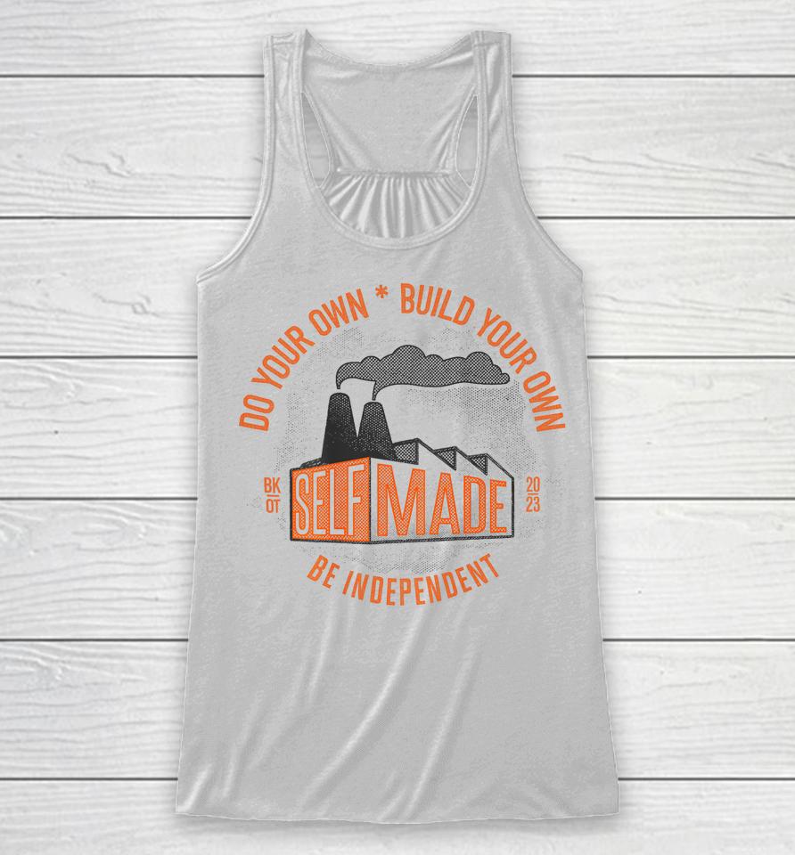 Do Your Own, Build Your Own, Be Independent Self Made Racerback Tank