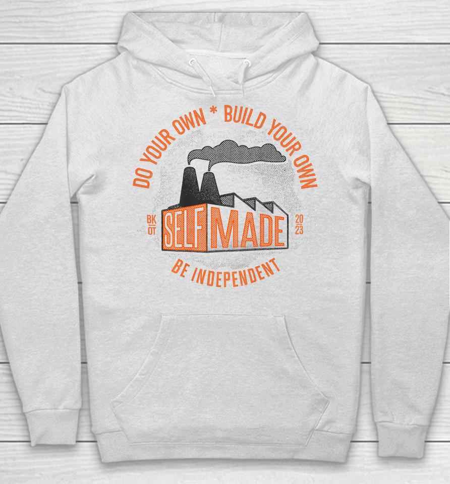 Do Your Own, Build Your Own, Be Independent Self Made Hoodie