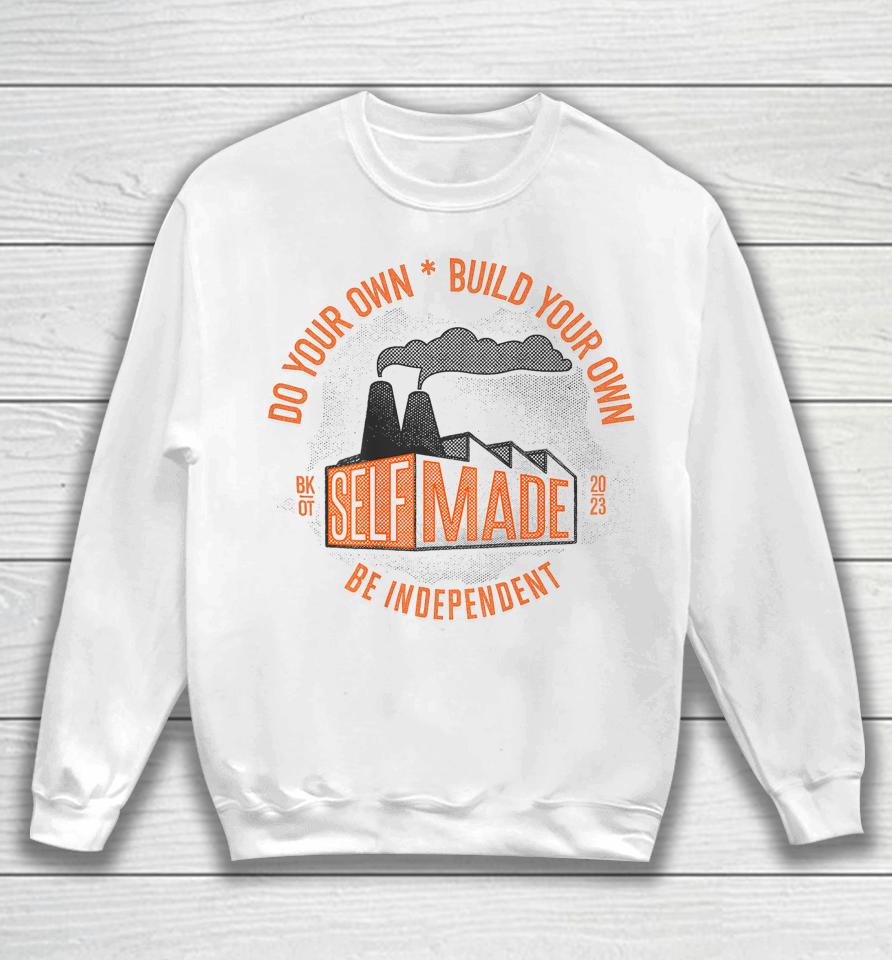 Do Your Own, Build Your Own, Be Independent Self Made Sweatshirt