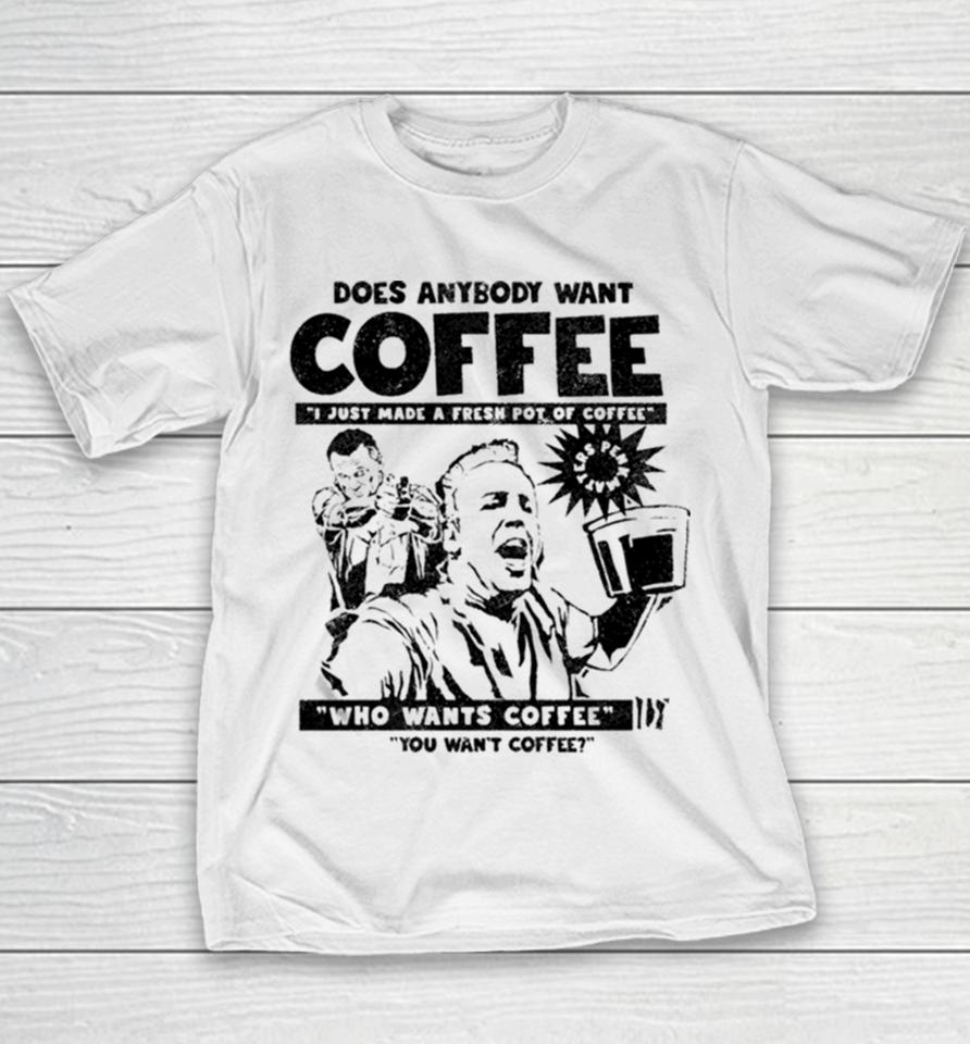Does Anybody Want Coffee I Just Made A Fresh Pot Of Coffee Youth T-Shirt
