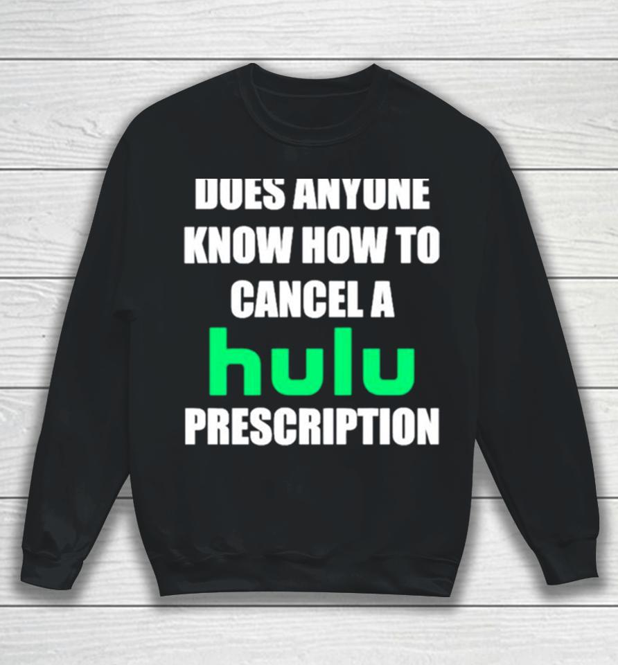 Does Anyone Know How To Cancel Hulu Prescription Sweatshirt