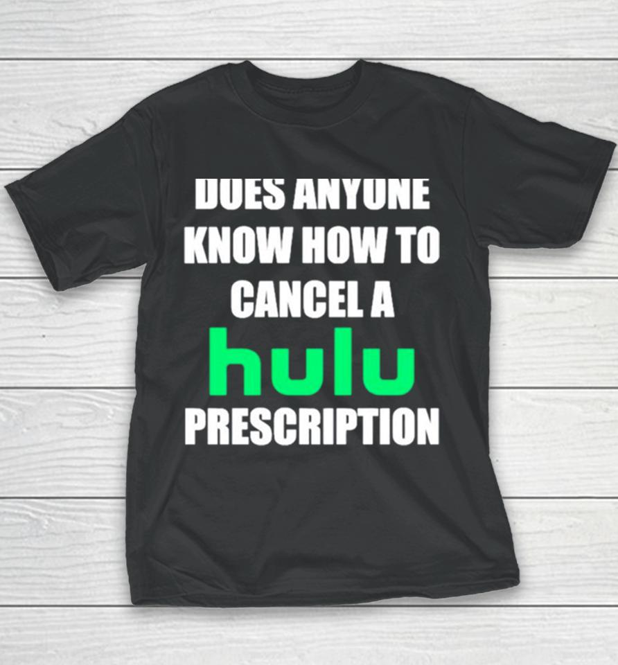 Does Anyone Know How To Cancel Hulu Prescription Youth T-Shirt