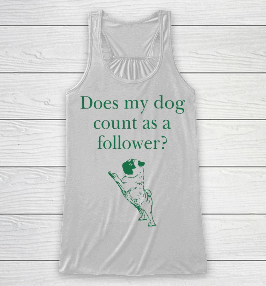 Does My Dog Count A Follower Racerback Tank
