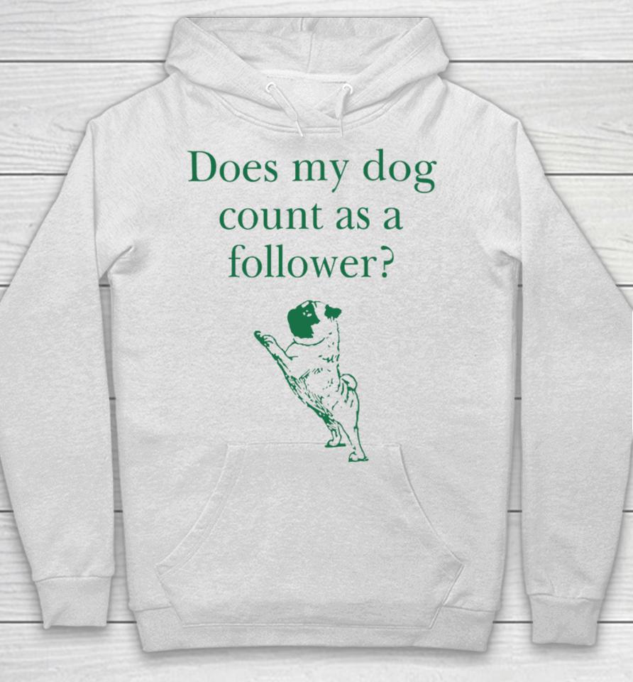 Does My Dog Count A Follower Hoodie