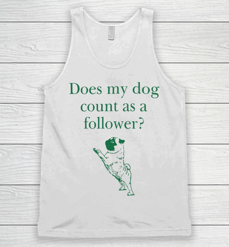 Does My Dog Count A Follower Unisex Tank Top