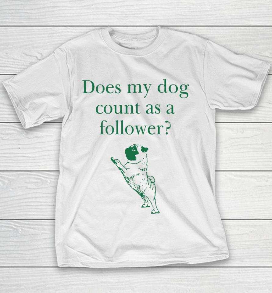 Does My Dog Count A Follower Youth T-Shirt