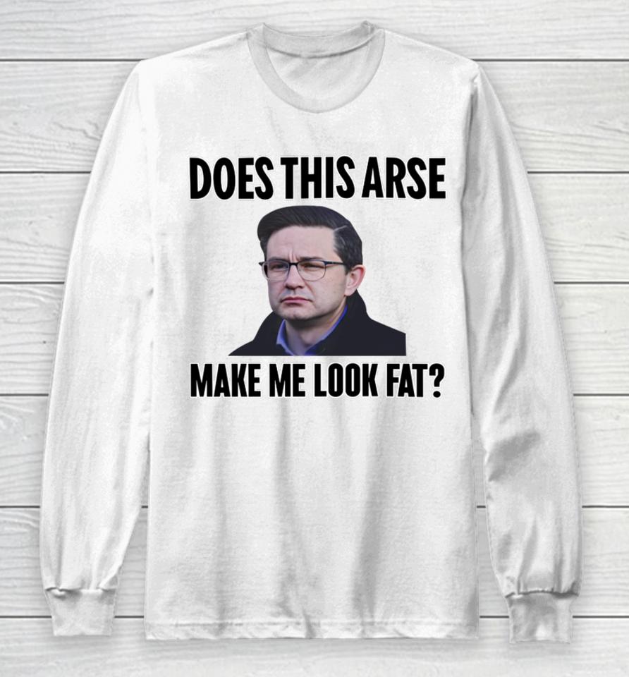 Does This Arse Make Me Look Fat Long Sleeve T-Shirt
