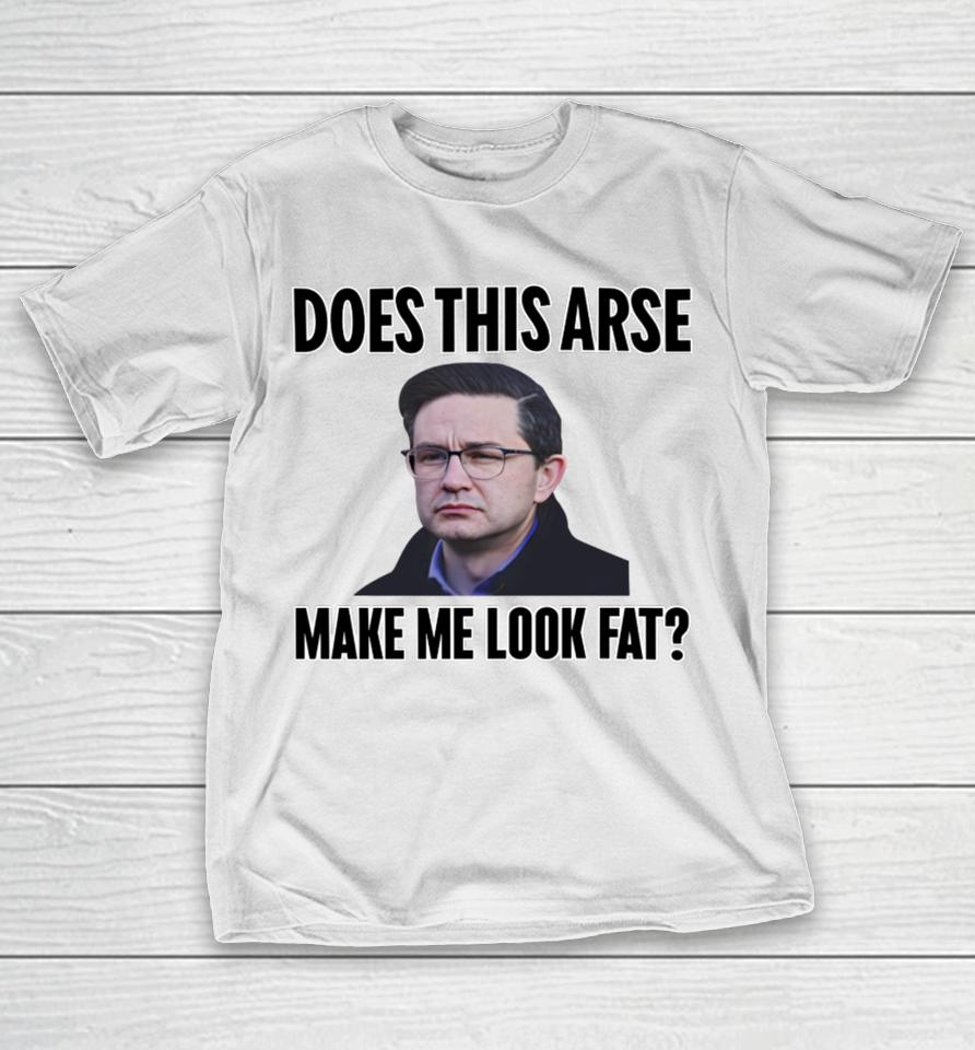 Does This Arse Make Me Look Fat T-Shirt