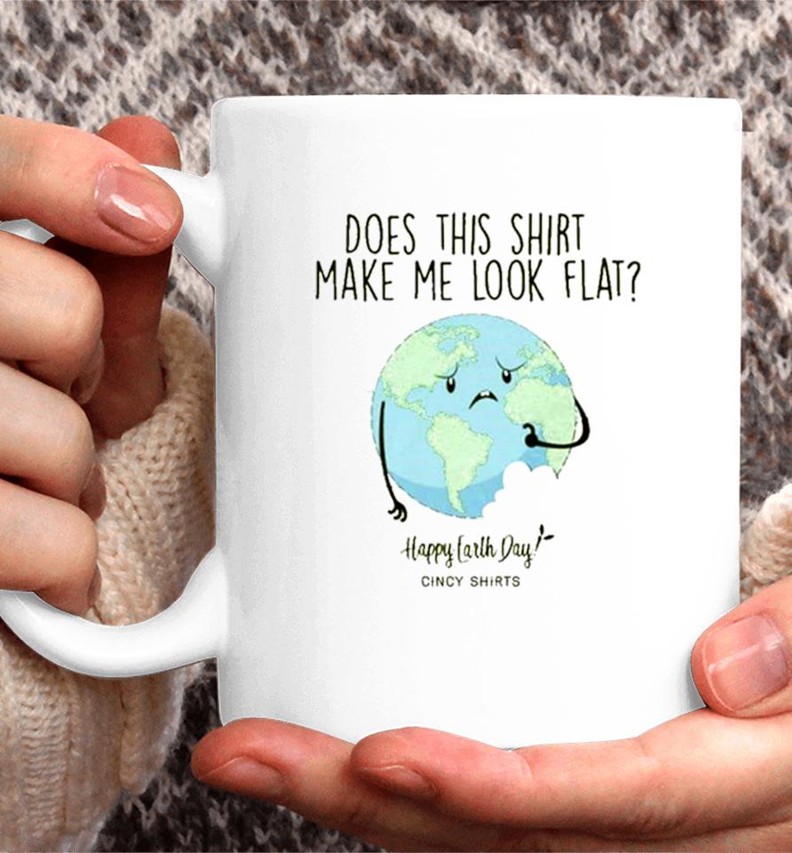 Does This Make Me Look Flat Shirt Funny Earth Day T Coffee Mug