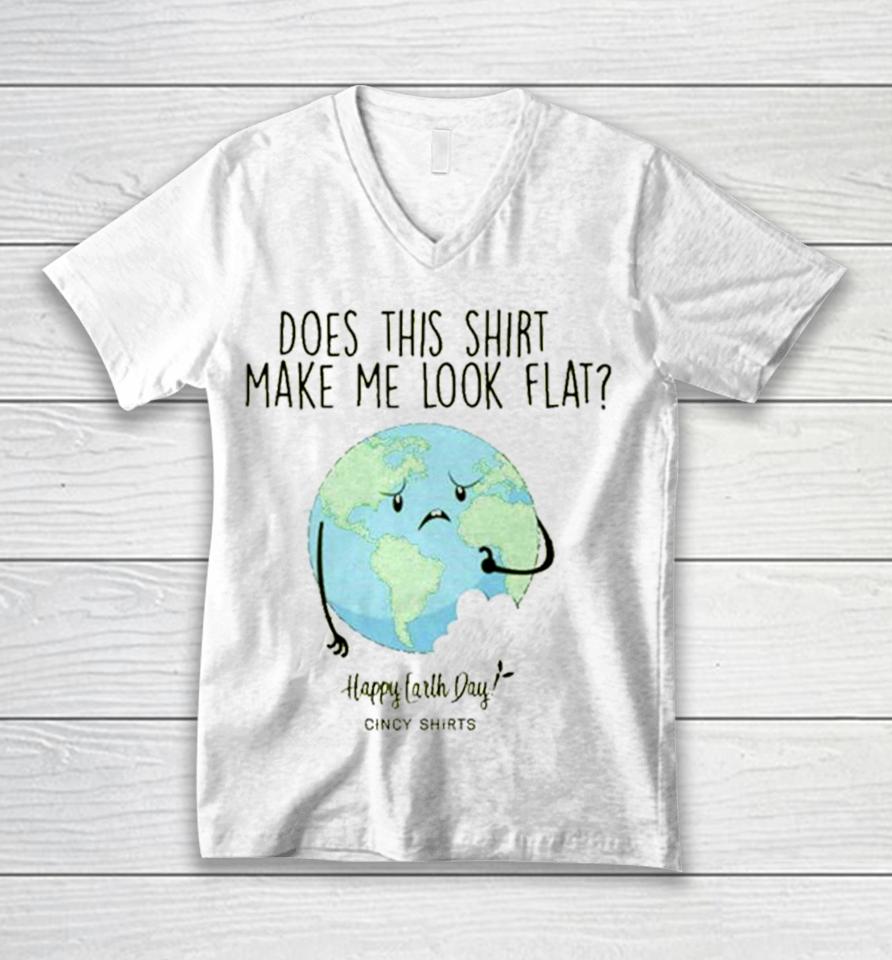 Does This Make Me Look Flat Shirt Funny Earth Day T Unisex V-Neck T-Shirt