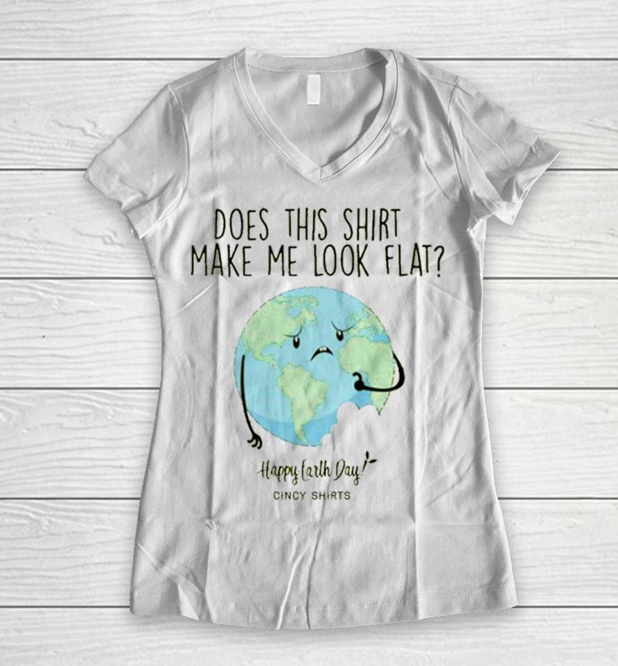 Does This Make Me Look Flat Shirt Funny Earth Day T Women V-Neck T-Shirt