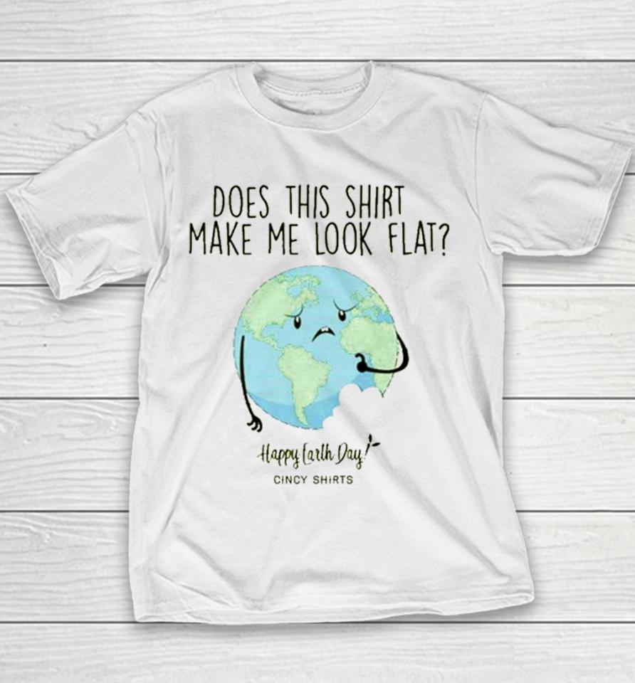 Does This Make Me Look Flat Shirt Funny Earth Day T Youth T-Shirt