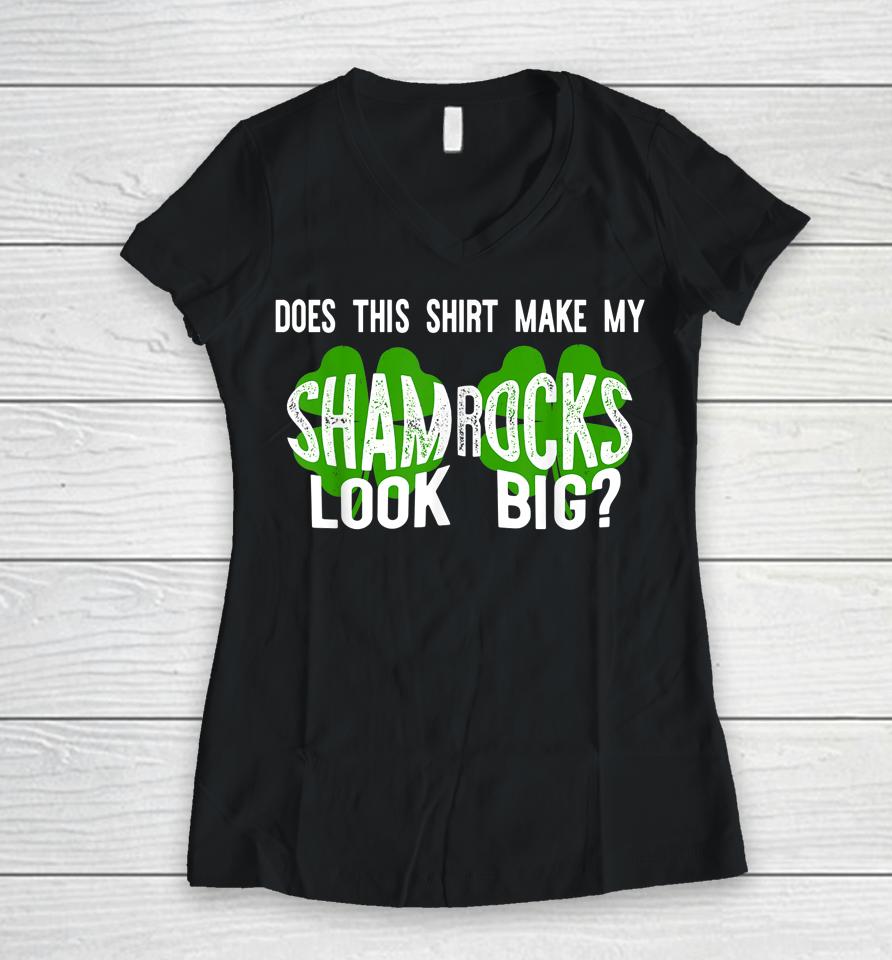 Does This Shirt Make My Shamrocks Look Big Women V-Neck T-Shirt