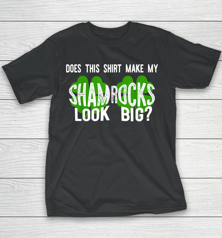 Does This Shirt Make My Shamrocks Look Big Youth T-Shirt