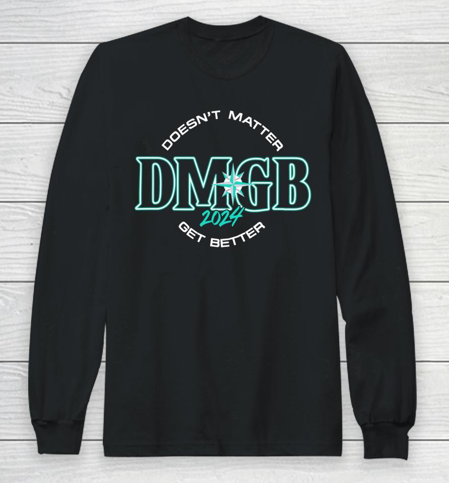 Doesn't Matter Dmgb 2024 Get Better Long Sleeve T-Shirt