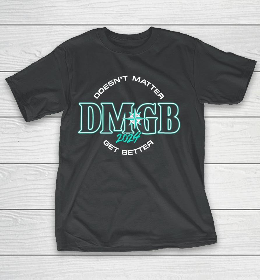 Doesn't Matter Dmgb 2024 Get Better T-Shirt