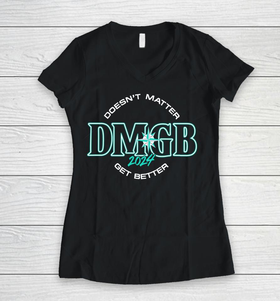 Doesn't Matter Dmgb 2024 Get Better Women V-Neck T-Shirt