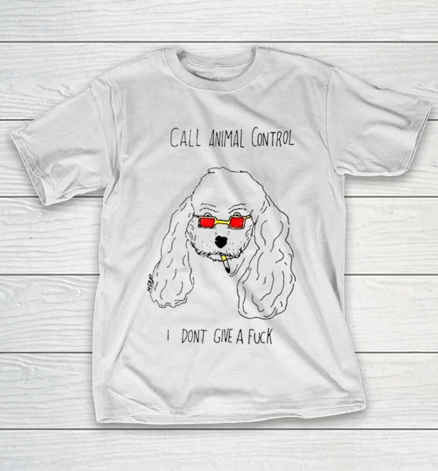 Dog Call Animal Control I Don’t Give A Fuck T-Shirt