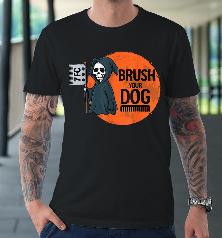 Dog Groomer Brush Your Dog Grooming Reaper Halloween Premium T-Shirt