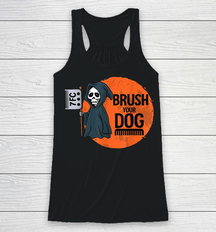 Dog Groomer Brush Your Dog Grooming Reaper Halloween Racerback Tank