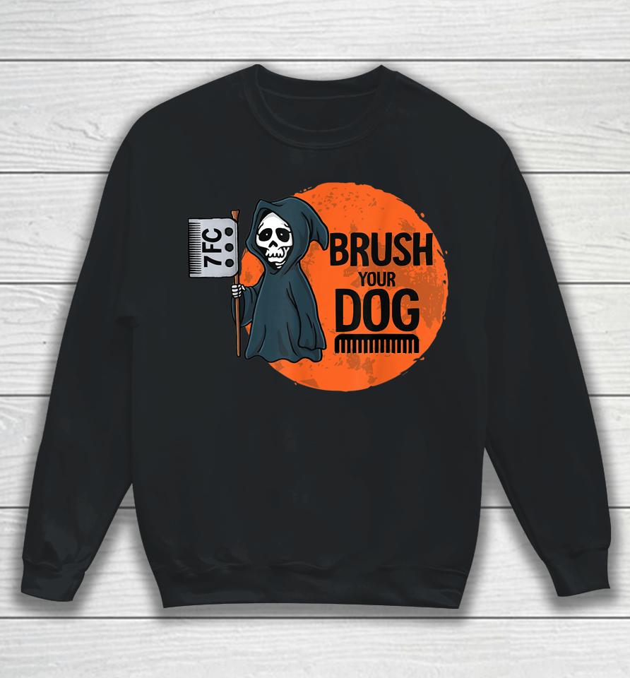 Dog Groomer Brush Your Dog Grooming Reaper Halloween Sweatshirt