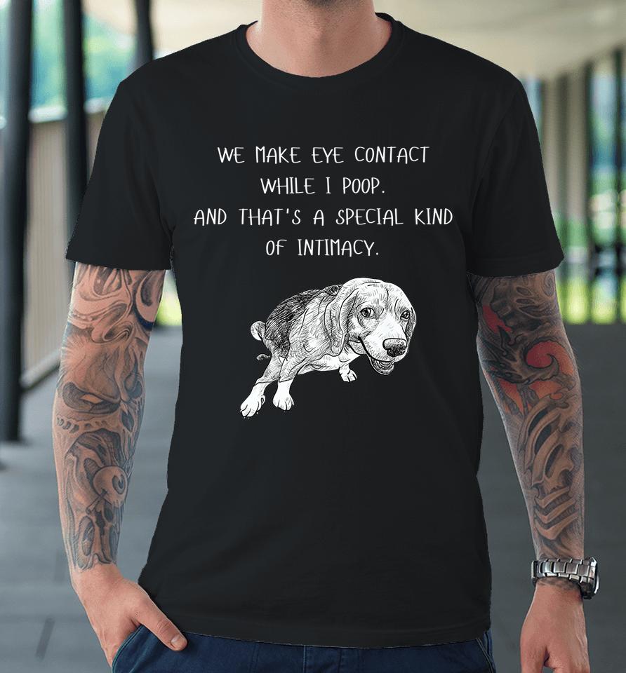 Dog Happy 4Th Of July Day We Make Eye Contact While I Poop Premium T-Shirt