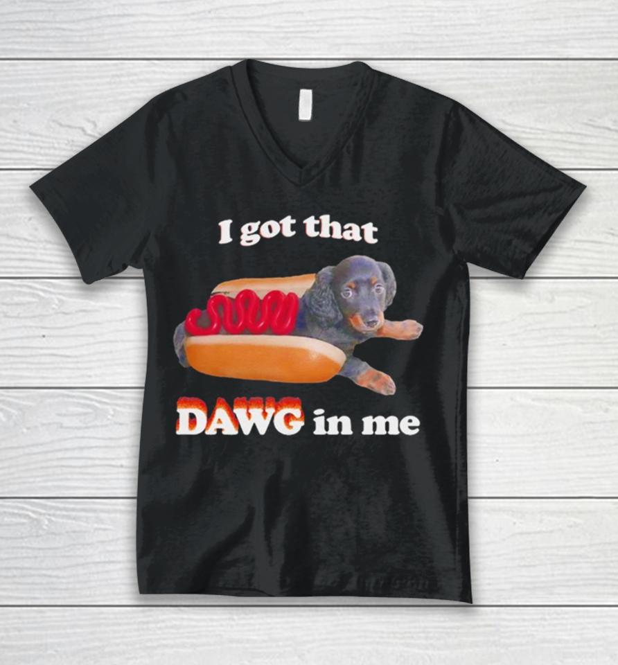 Dog I Got That Dawg In Me Hot Dog Unisex V-Neck T-Shirt