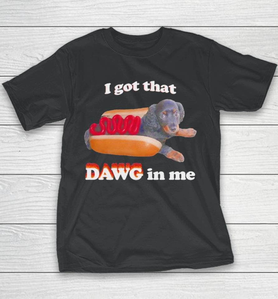 Dog I Got That Dawg In Me Hot Dog Youth T-Shirt