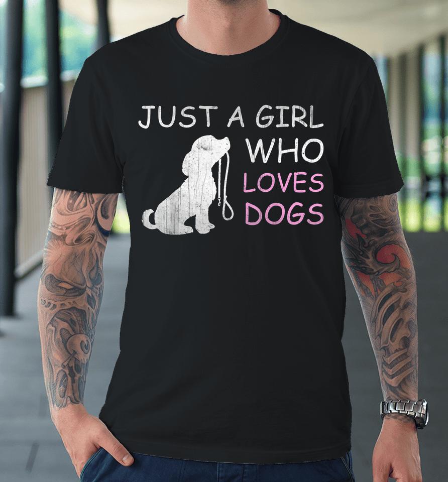 Dog Lover T-Shirt Gift Just A Girl Who Loves Dogs Premium T-Shirt