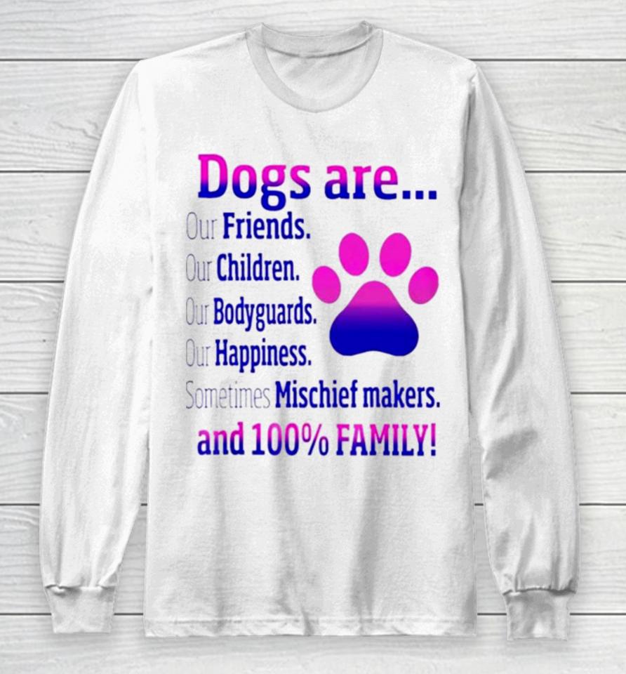 Dogs Are Sometime Mischiefs Makes And 100 Family Long Sleeve T-Shirt