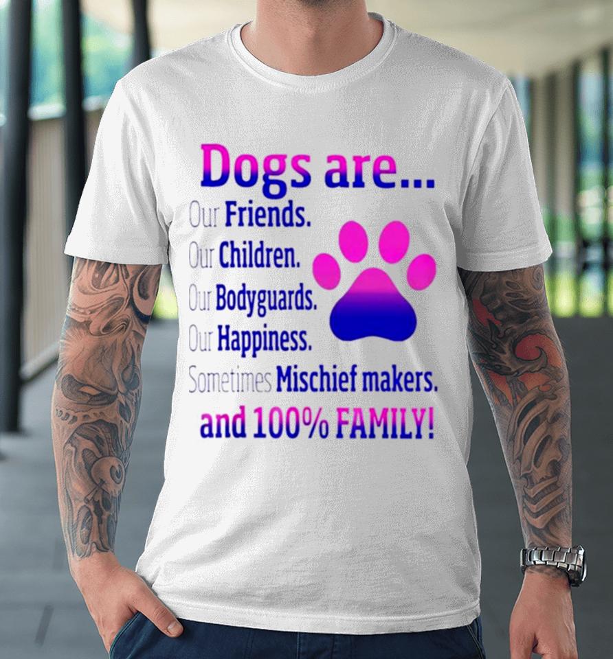 Dogs Are Sometime Mischiefs Makes And 100 Family Premium T-Shirt