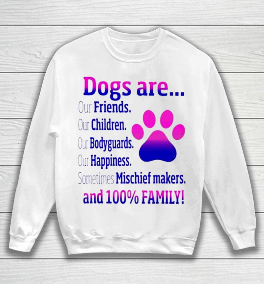Dogs Are Sometime Mischiefs Makes And 100 Family Sweatshirt