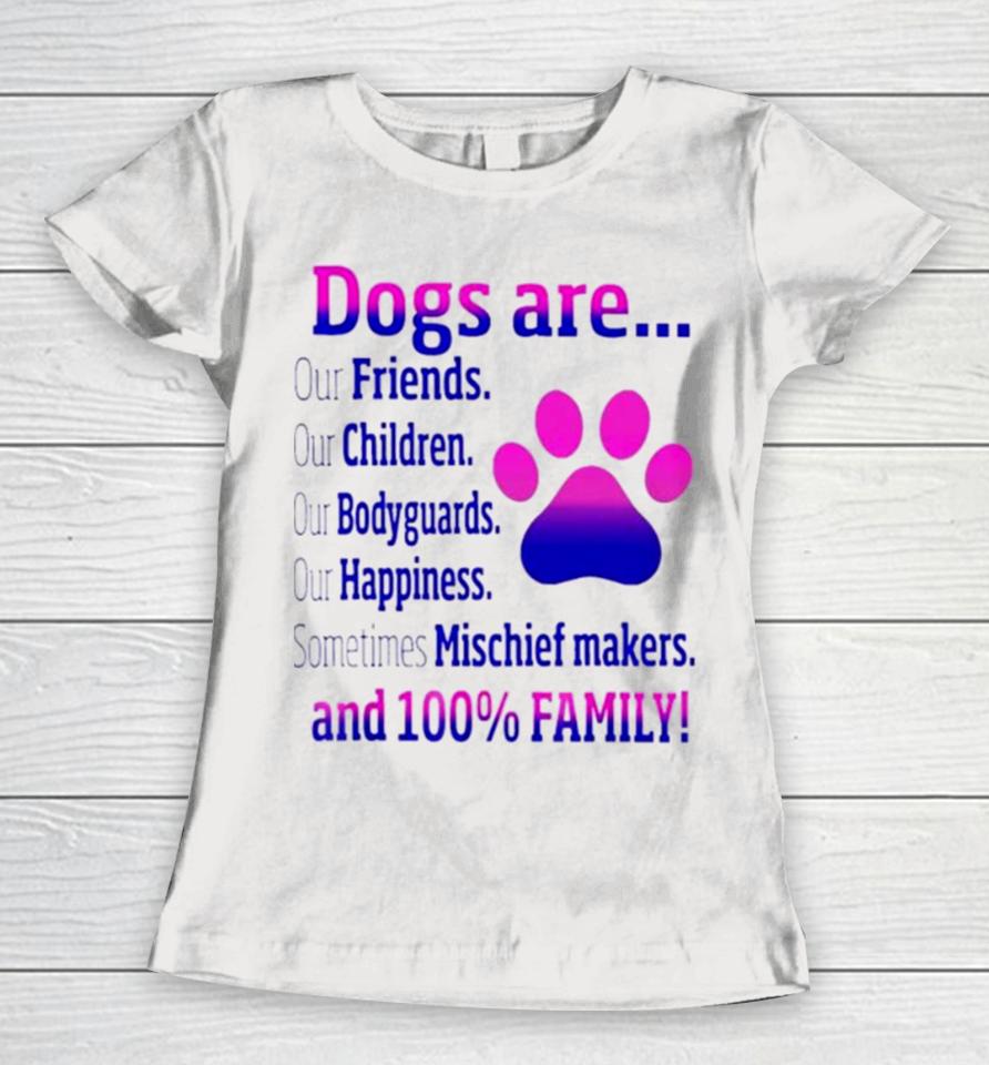 Dogs Are Sometime Mischiefs Makes And 100 Family Women T-Shirt