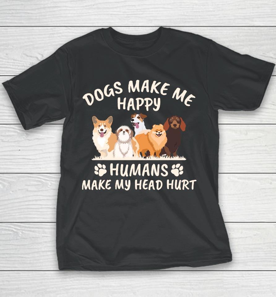 Dogs Make Me Happy Humans Make My Head Hurt Youth T-Shirt