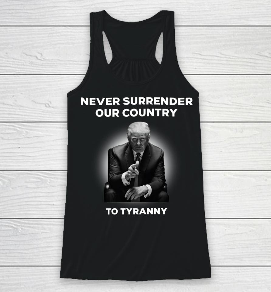 Donald J. Trump Never Surrender Our Country To Tyranny Racerback Tank