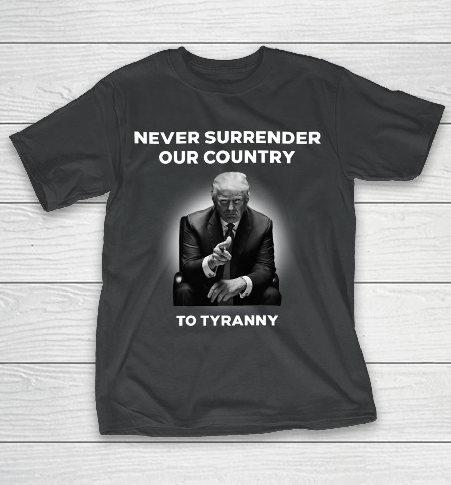Donald J. Trump Never Surrender Our Country To Tyranny T-Shirt
