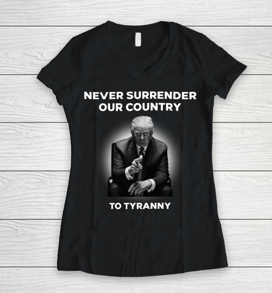 Donald J. Trump Never Surrender Our Country To Tyranny Women V-Neck T-Shirt