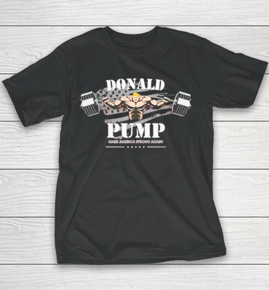 Donald Pump Make America Strong Again Youth T-Shirt