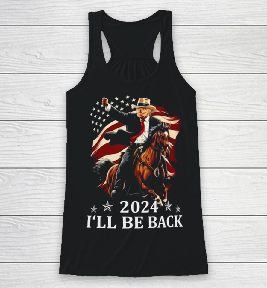 Donald Trump 2024 I’ll Be Back Trump Riding A Horse With The American Flag Racerback Tank