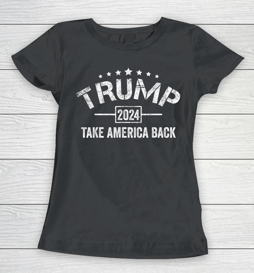 Donald Trump 2024 Take America Back 4Th Of July Election Women T-Shirt