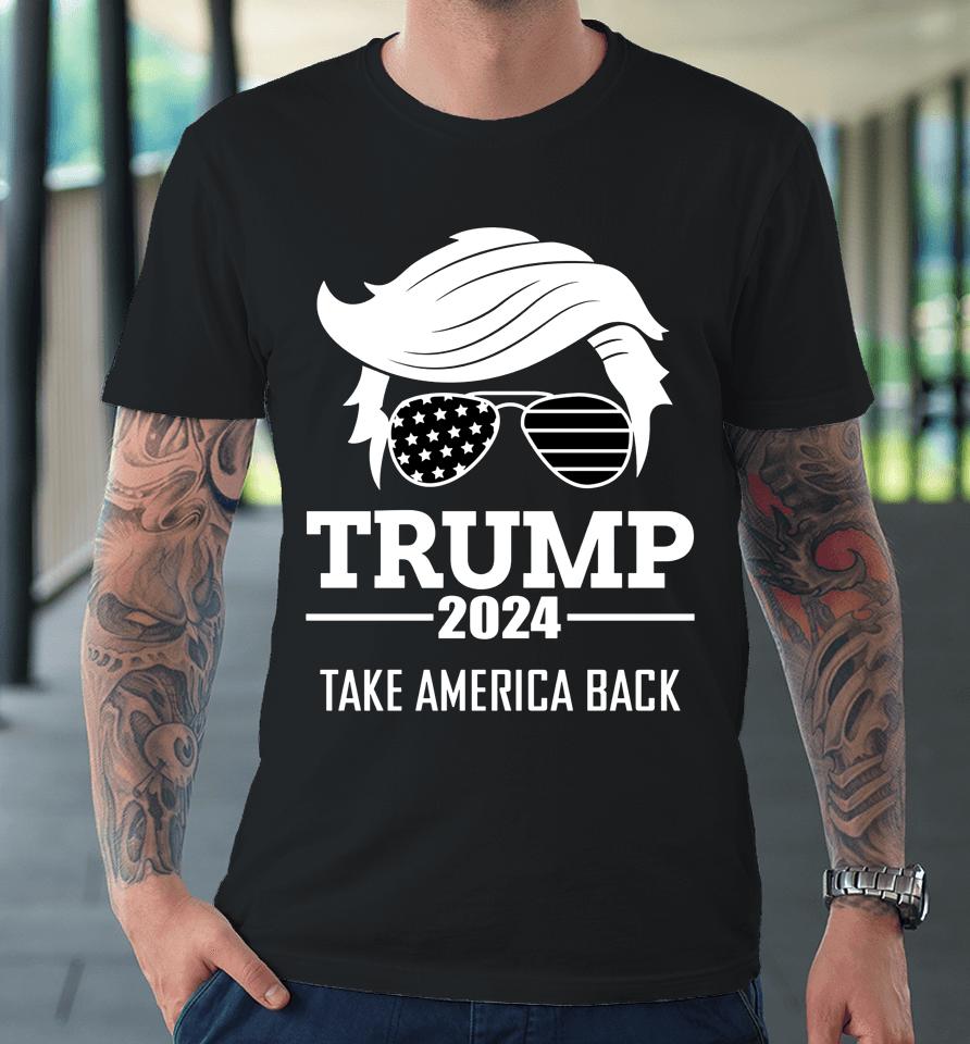 Donald Trump 2024 Take America Back Election Premium T-Shirt