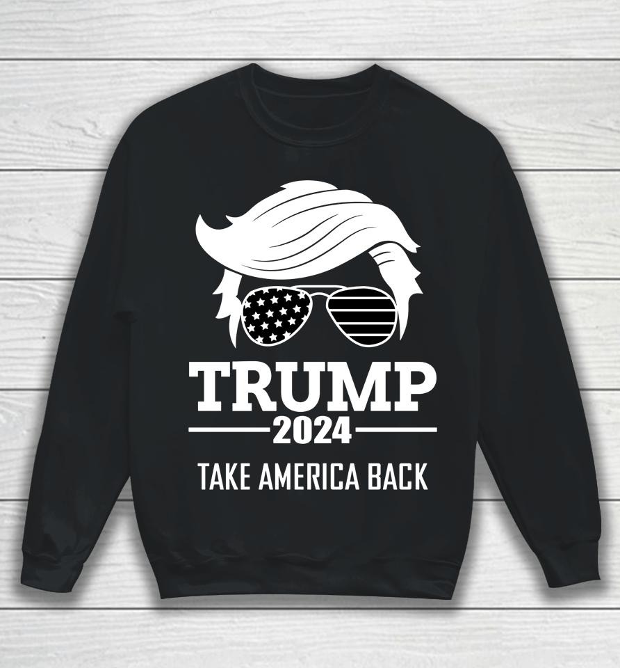 Donald Trump 2024 Take America Back Election Sweatshirt