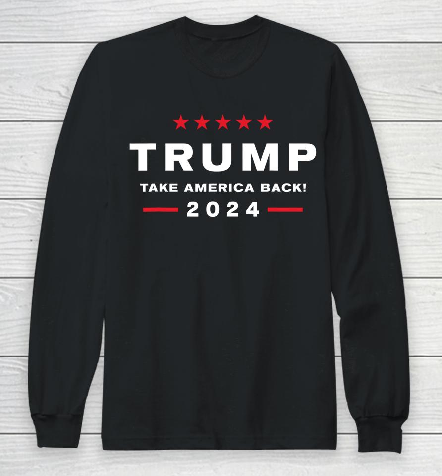Donald Trump 2024 Take America Back Long Sleeve T-Shirt