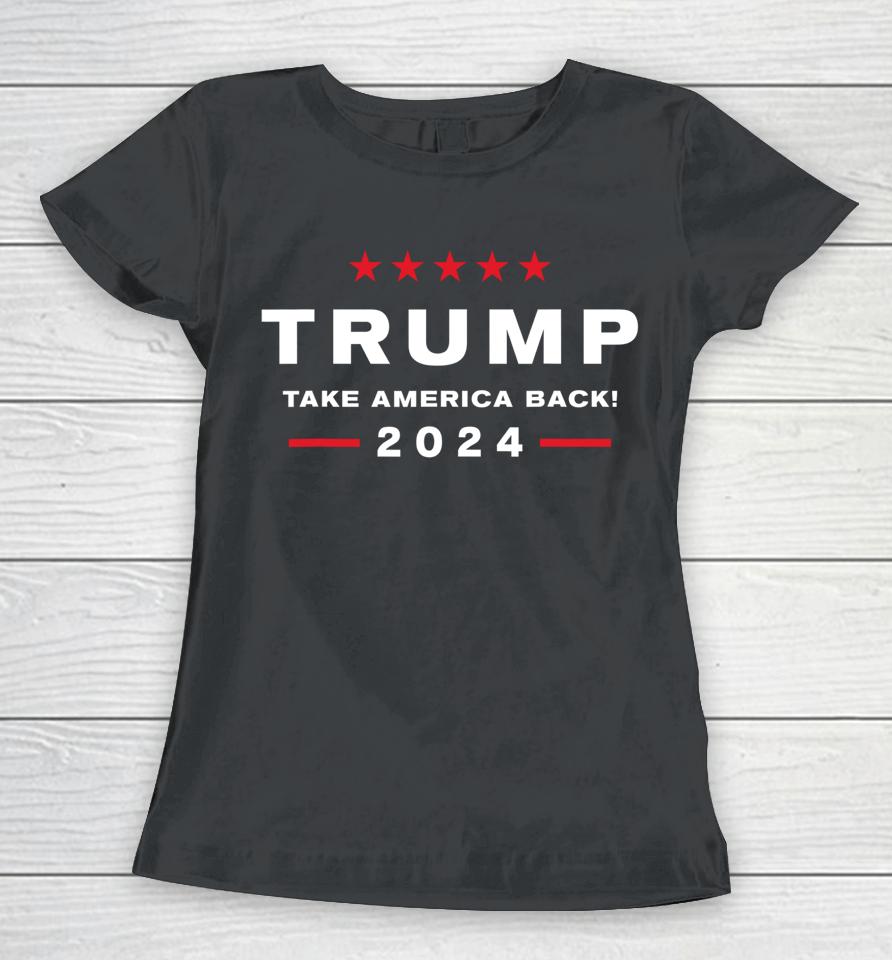 Donald Trump 2024 Take America Back Women T-Shirt