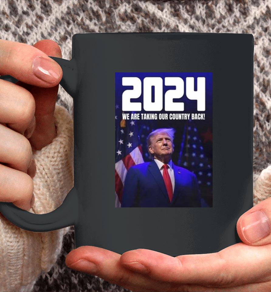 Donald Trump 2024 We Are Taking Our Country Back The Trump Train Coffee Mug