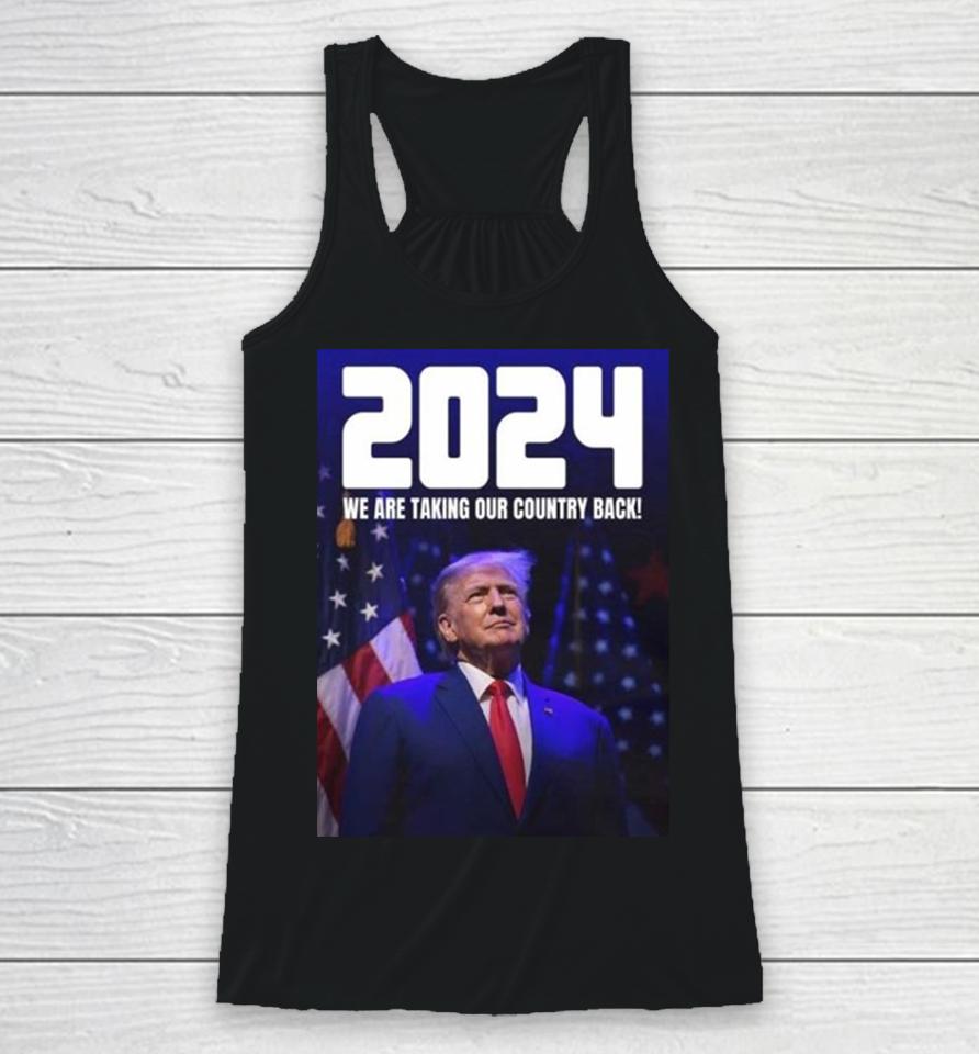Donald Trump 2024 We Are Taking Our Country Back The Trump Train Racerback Tank